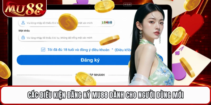 Các điều kiện đăng ký MU88 dành cho người dùng mới 